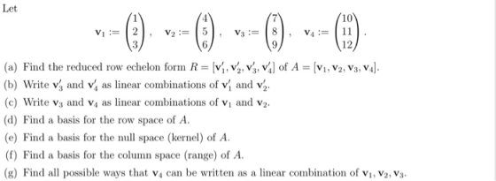 Let --0) --- () -- () = 0 V = 2 . V = 5 , V3 = 8 . V = 11 (a) Find the reduced row echelon form R = (v1, V, V, val of A = (v1