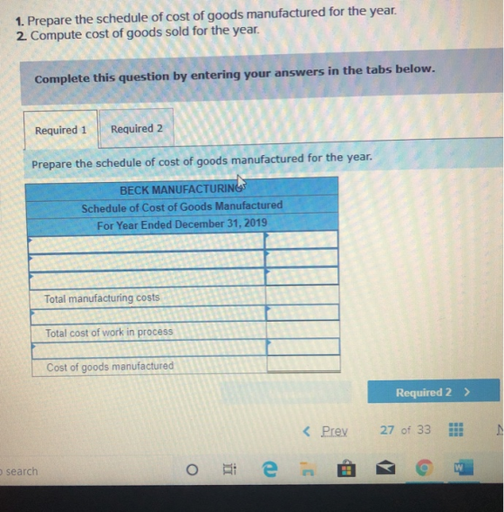 1. Prepare the schedule of cost of goods manufactured for the year. 2 Compute cost of goods sold for the year. Complete this