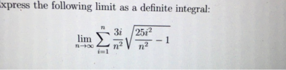Express the following limit as a definite integral: 22 3i lim n-+00 2522 n2 1 n2 i=1