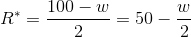 R^*=\frac{100-w}{2}=50-\frac{w}{2}