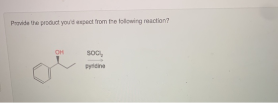 Provide the product youd expect from the following reaction? OH SOCI pyridine