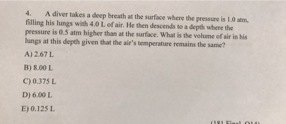 A diver takes a deep breath at the surface where the pressure is 1.0 atm, filling his lungs with 4.0 L of air. He then descen