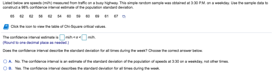 Listed below are speeds (mi/h) measured from traffic on a busy highway. This simple random sample was obtained at 3:30 P.M. o