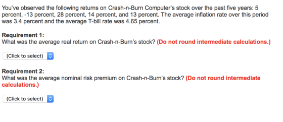 Youve observed the following returns on Crash-n-Burn Computers stock over the past five years:5 percent, -13 percent, 28 pe