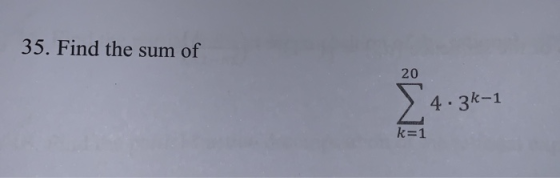 35. Find the sum of 20 Σ 4 - 3k-1 k=1