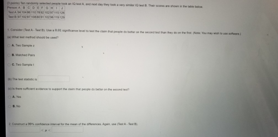 (3 points) Ten randomly selected people took an IQ test A, and next day they took a very similar IQ test B. Their scores are