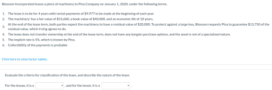 Blossom Incorporated leases a piece of machinery to Pina Company on January 1, 2020, under the following terms. 1. The lease