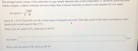 The average kinetic energy of the molecules in a gas sample depends only on the temperature, T. However, given the sume kinet