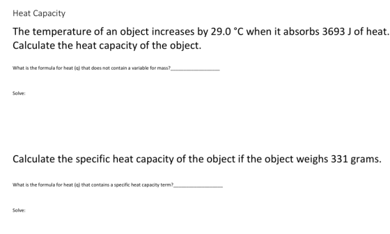 Heat Capacity The temperature of an object increases by 29.0 °C when it absorbs 3693 J of heat. Calculate the heat capacity o