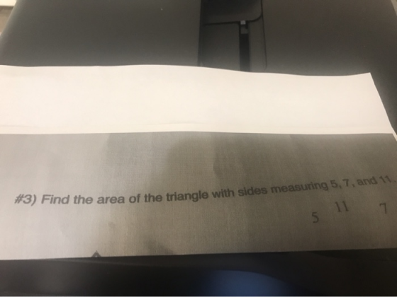#3) Find the area of the triangle with sides measuring 5,7, and 11. 11 7 5