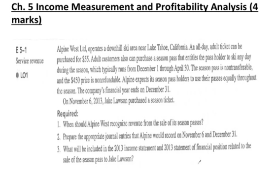 Ch. 5 Income Measurement and Profitability Analysis (4 marks) Alpine West Ltd, operates a dowahil ki area near Lake Tahoe, Ca