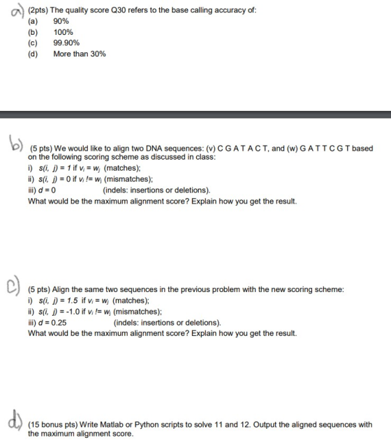 (2pts) The quality score Q30 refers to the base calling accuracy of: (a) 90% (b) 100% (c) 99.90% (d) More than 30% (5 pts) We