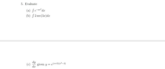 5. Evaluate (a) [e-arde (b) ſ 2 sec(3x)da (c) de given y = e(x+5)(x2-3)