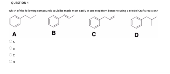 QUESTION 1 Which of the following compounds could be made most easily in one step from benzene using a Friedel-Crafts reactio