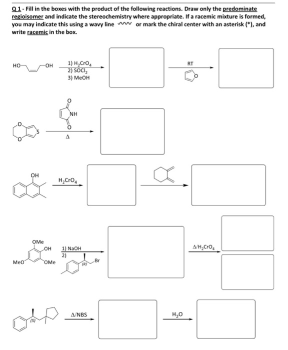 Q1-Fill in the boxes with the product of the following reactions. Draw only the predominate regioisomer and indicate the ster