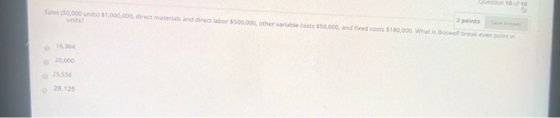 2 points Sales (50.000 1.000.000 directmates and direct labor $500,000, other variable costs 550.000, and fixed costs $180,00