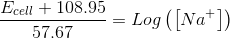 \frac{E_{cell}+108.95}{57.67}=Log\left ( \left [ Na^{+} \right ] \right )