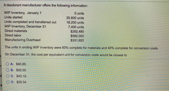 A deodorant manufacturer offers the following information: WIP Inventory, January 1 Units started Units completed and transfe