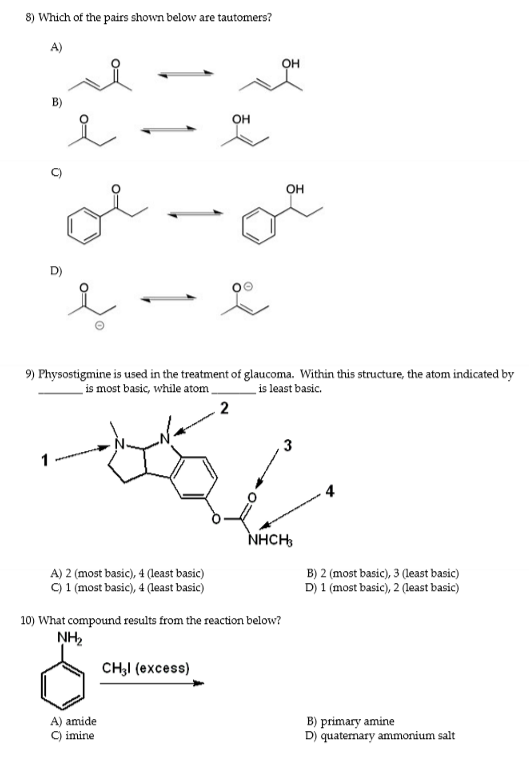 8) Which of the pairs shown below are tautomers? A) OH B) ОН ОН Ро 9) Physostigmine is used in the treatment of glaucoma. Wit