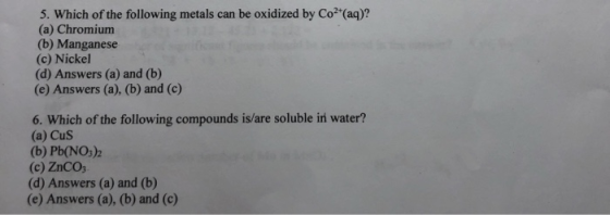 5. Which of the following metals can be oxidized by Co2 (aq)? (a) Chromium (b) Manganese (c) Nickel (d) Answers (a) and (b) (