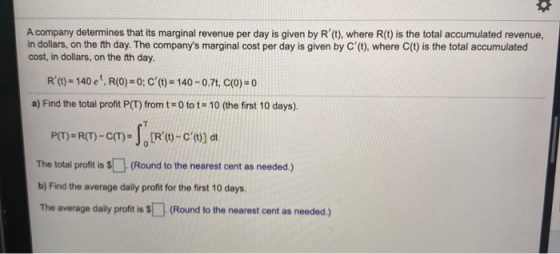 A company determines that its marginal revenue per day is given by R(t), where R(t) is the total accumulated revenue, in dol