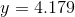 y = 4.179