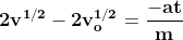 \mathbf{2v^{1/2}-2v_{o}^{1/2}=\frac{-at}{m}}