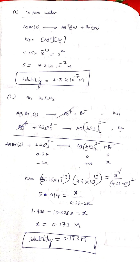 (1) in pure water AS BY D — Astav) + Bi (as) -13 5. 35x 10 = Iss= [Agt ] [Br] 5.35x 103 52 S= 7.31x 167M solubility = 7.3 X