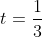 t=\frac{1}{3}