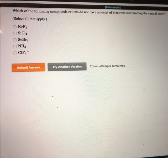 (References] Which of the following compounds or ions do not have an octet of electrons surrounding the central atom? (Select