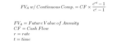 ert 1 FVA w/ Continuous Comp. = CFX er -1 FVA = Future Value of Annuity CF = Cash Flow r=rate t=time