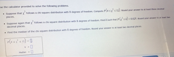 se the calculator provided to solve the following problems. • Suppose that y follows a chi-square distribution with 8 degrees