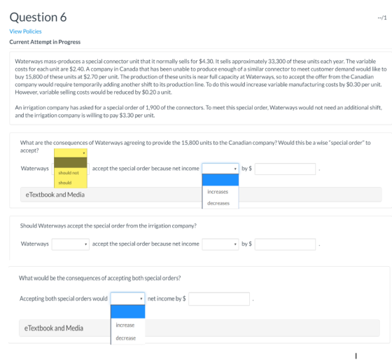 Question 6 View Policies Current Attempt in Progress Waterways mass-produces a special connector unit that it normally sells