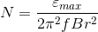 N = \frac{\varepsilon_{max}}{2 \pi^2 f Br^2}