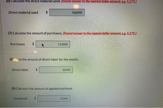 (6) Calculate the direct material used. (Round answer to the nearest dollar amount eg. 5.2750 Direct material used 106900 (7)