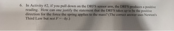 6. In Activity #2, if you pull down on the DRFS sensor arm, the DRFS produces a positive reading. How can one justify the sta