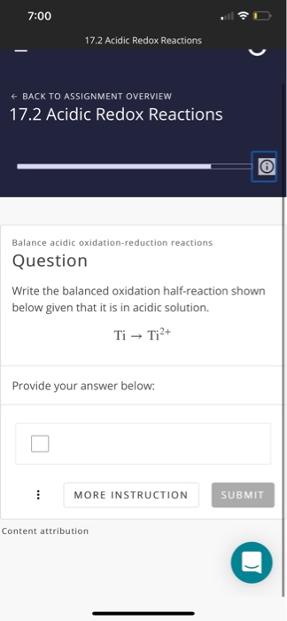 7:00 17.2 Acidic Redox Reactions < BACK TO ASSIGNMENT OVERVIEW 17.2 Acidic Redox Reactions Balance acidic oxidation-reduction