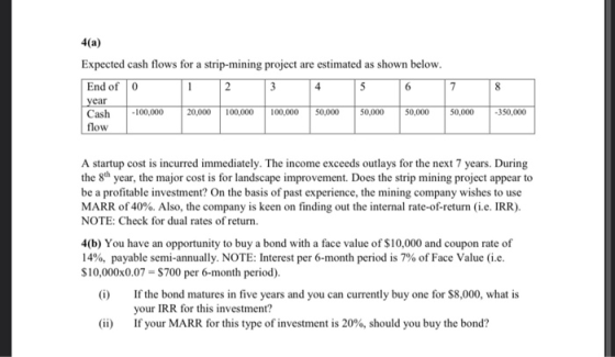 4(a) Expected cash flows for a strip-mining project are estimated as shown below. 7 8 End of 0 year Cash -100,000 flow 20,000