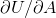 \partial U/\partial A