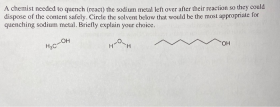 A chemist needed to quench (react) the sodium metal left over after their reaction so they could dispose of the content safel