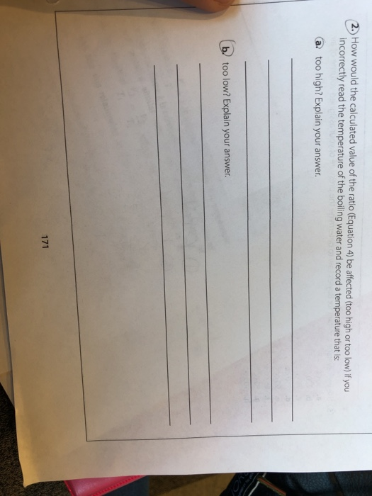 2. How would the calculated value of the ratio (Equation 4) be affected (too high or too low) if you incorrectly read the tem