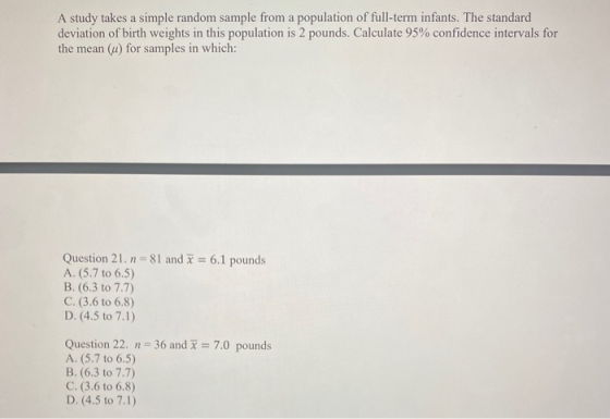 A study takes a simple random sample from a population of full-term infants. The standard deviation of birth weights in this