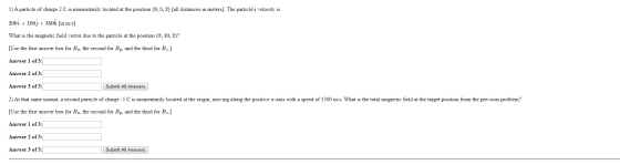 1) A particle of charge 2 C is momentarily located at the position (8,5, 2) [all distances in meters). The particles velocit