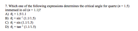 Image for Which one of the following expressions determines the critical angle for quartz (n = 1.5) immersed in oil(n =