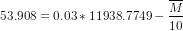 53.908 = 0.03 * 11938.7749 - \frac{\overline M}{10}