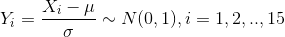 Y_i=\frac{X_i-\mu}{\sigma}\sim N(0,1),i=1,2,..,15