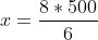 x=\frac{8*500}{6}