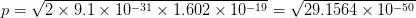 p = V2 x 9.1 x 10-31 x 1.602 x 10-19-V29.1564 x 10-50