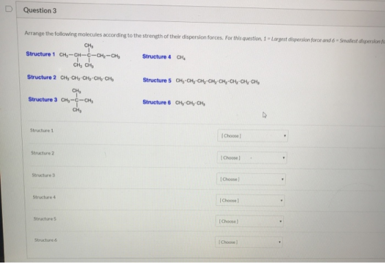 DO Question 3 Arrange the following molecules according to the strength of their dispersion forces. For this question, 1 - La
