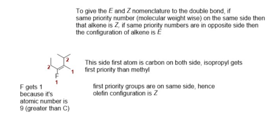 To give the E and Z nomenclature to the double bond, if same priority number (molecular weight wise) on the same side then th